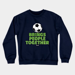 Soccer brings people together Crewneck Sweatshirt